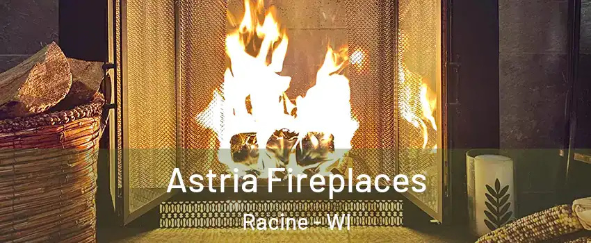  Astria Fireplaces Racine - WI