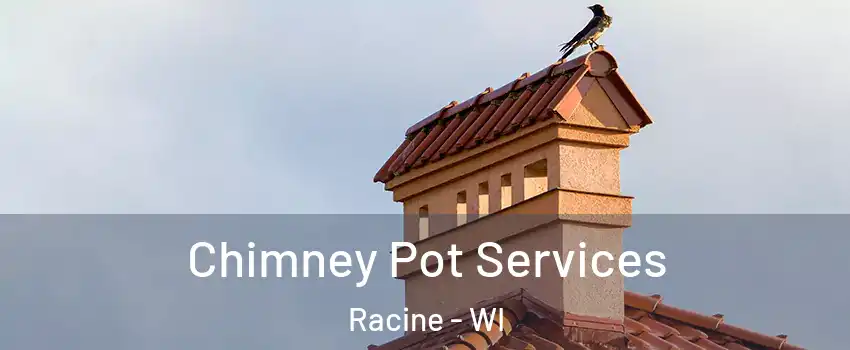  Chimney Pot Services Racine - WI