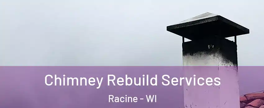  Chimney Rebuild Services Racine - WI
