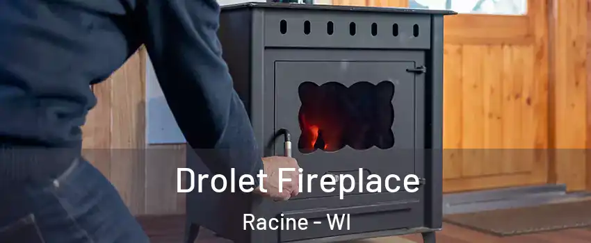  Drolet Fireplace Racine - WI