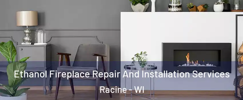  Ethanol Fireplace Repair And Installation Services Racine - WI