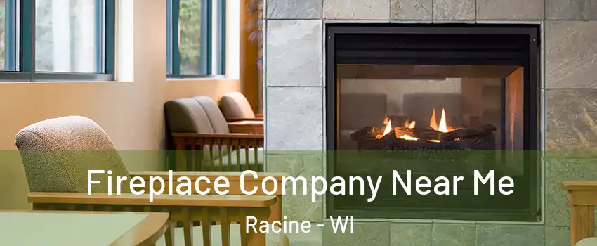 Fireplace Company Near Me Racine - WI