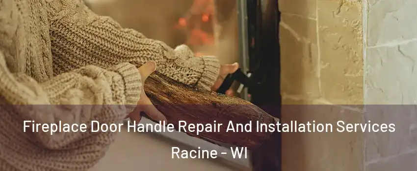  Fireplace Door Handle Repair And Installation Services Racine - WI