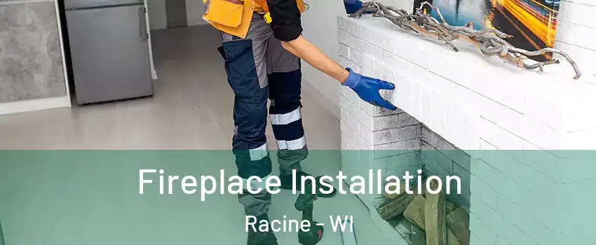  Fireplace Installation Racine - WI