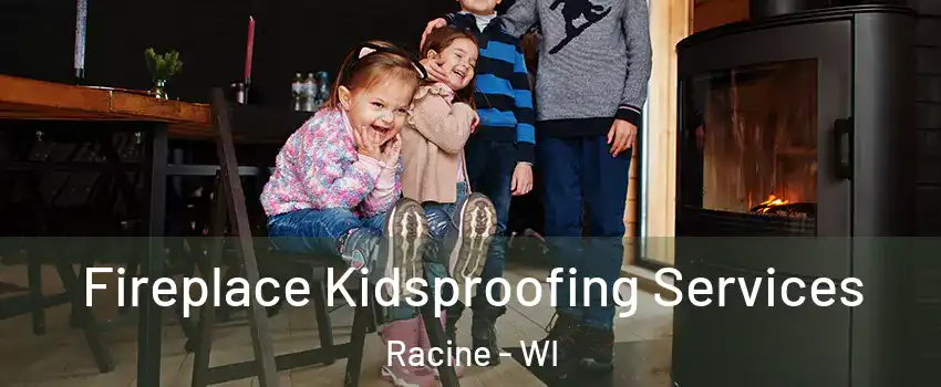  Fireplace Kidsproofing Services Racine - WI