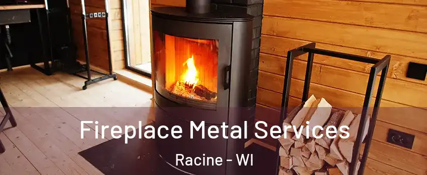  Fireplace Metal Services Racine - WI