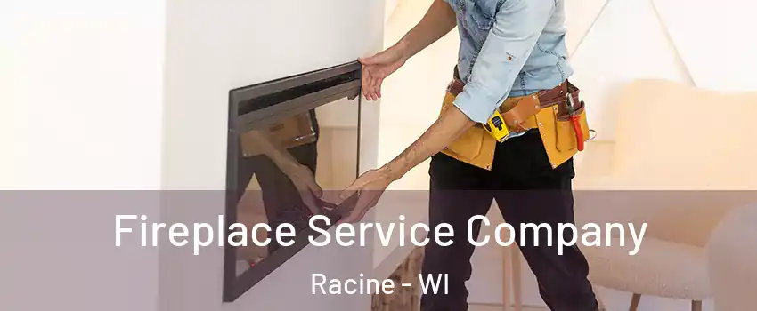  Fireplace Service Company Racine - WI