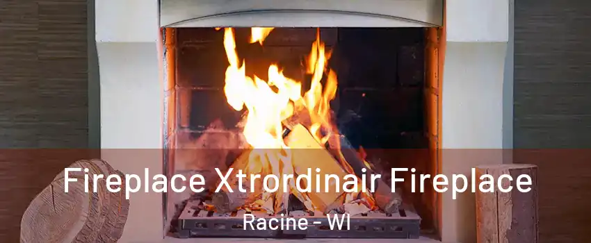  Fireplace Xtrordinair Fireplace Racine - WI