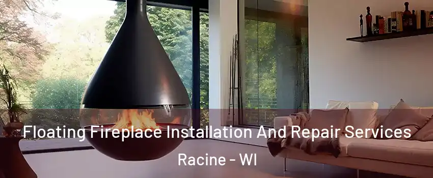  Floating Fireplace Installation And Repair Services Racine - WI