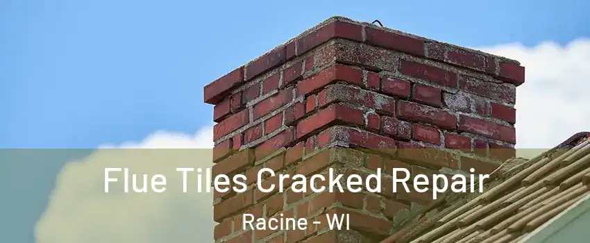  Flue Tiles Cracked Repair Racine - WI
