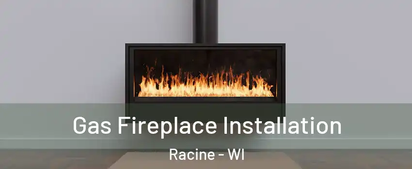  Gas Fireplace Installation Racine - WI