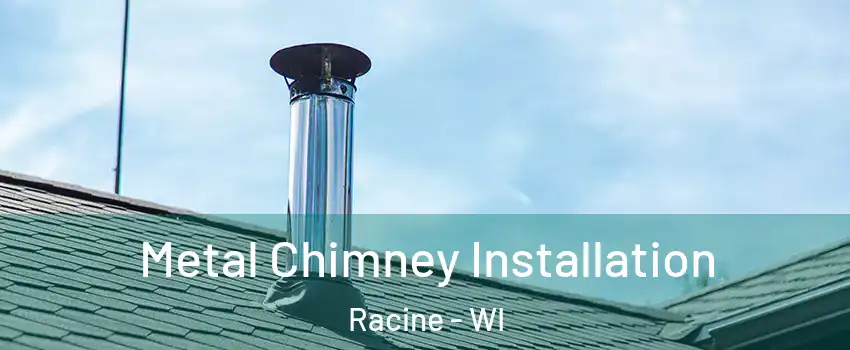  Metal Chimney Installation Racine - WI