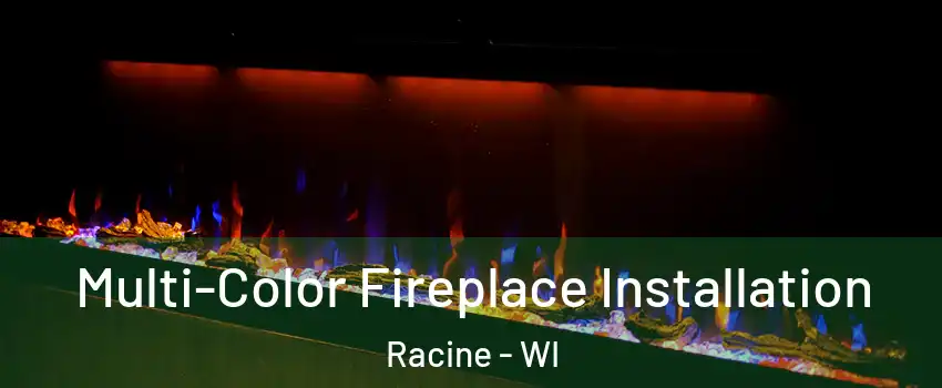  Multi-Color Fireplace Installation Racine - WI