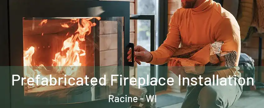  Prefabricated Fireplace Installation Racine - WI