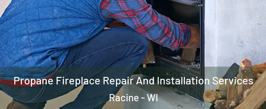  Propane Fireplace Repair And Installation Services Racine - WI