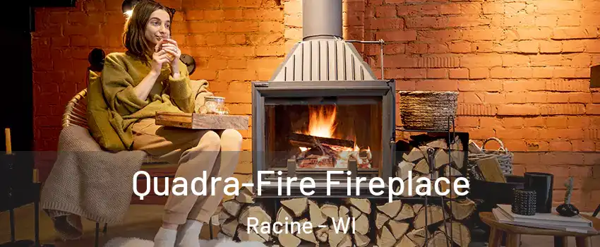  Quadra-Fire Fireplace Racine - WI