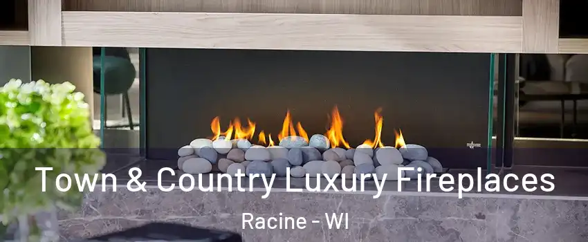  Town & Country Luxury Fireplaces Racine - WI