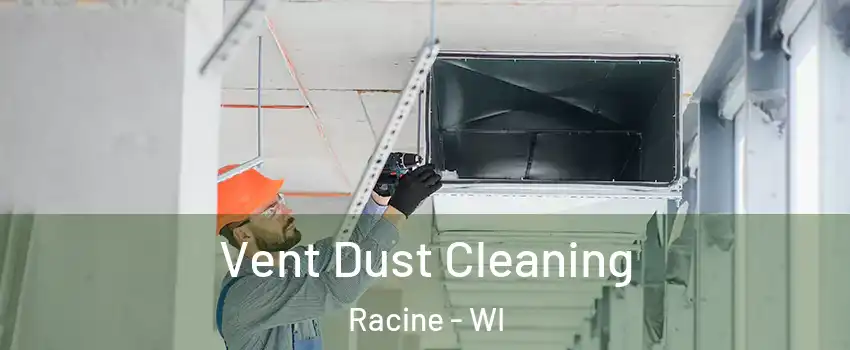  Vent Dust Cleaning Racine - WI
