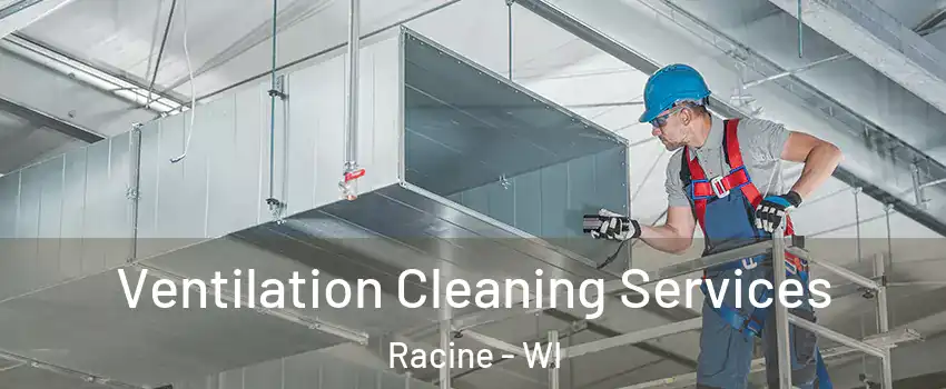  Ventilation Cleaning Services Racine - WI