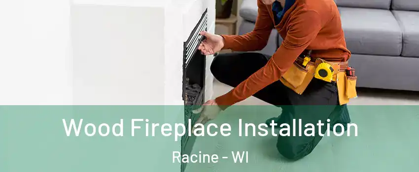  Wood Fireplace Installation Racine - WI