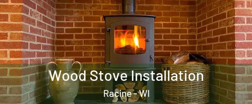  Wood Stove Installation Racine - WI